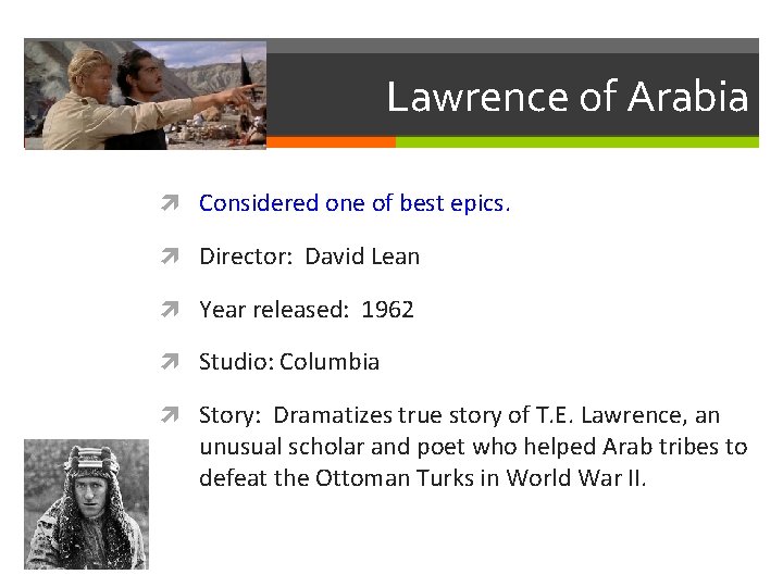 Lawrence of Arabia Considered one of best epics. Director: David Lean Year released: 1962 Lawrence of Arabia Considered one of best epics. Director: David Lean Year released: 1962