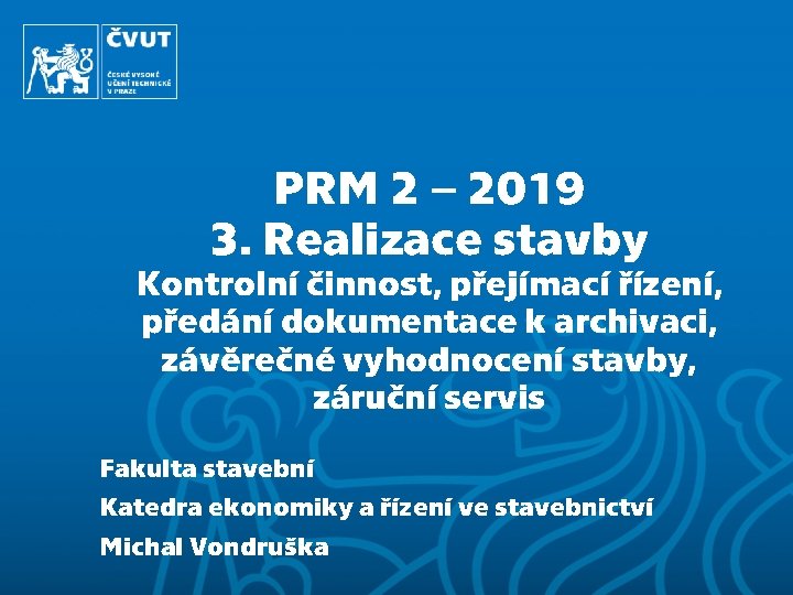 PRM 2 – 2019 3. Realizace stavby Kontrolní činnost, přejímací řízení, předání dokumentace k