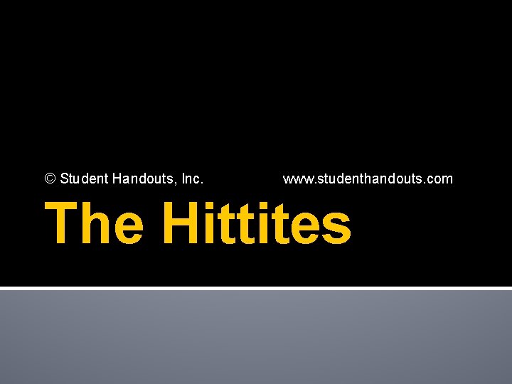 © Student Handouts, Inc. www. studenthandouts. com The Hittites 