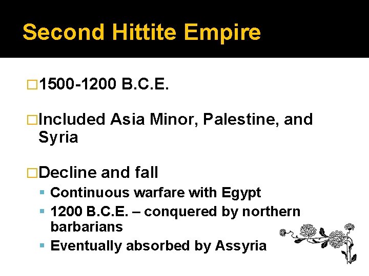 Second Hittite Empire � 1500 -1200 �Included Syria B. C. E. Asia Minor, Palestine,
