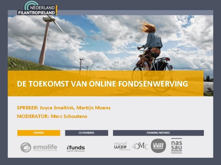 DE TOEKOMST VAN ONLINE FONDSENWERVING SPREKER: Joyce Smeltink, Martijn Moens MODERATOR: Marc Schoutens 