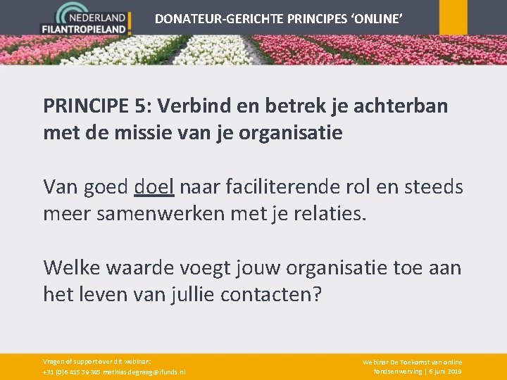 DONATEUR-GERICHTE PRINCIPES ‘ONLINE’ PRINCIPE 5: Verbind en betrek je achterban met de missie van