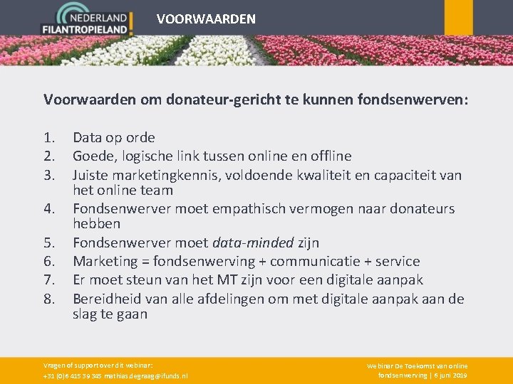 VOORWAARDEN Voorwaarden om donateur-gericht te kunnen fondsenwerven: 1. 2. 3. 4. 5. 6. 7.