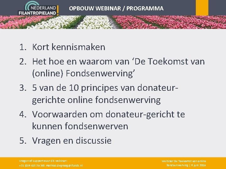 OPBOUW WEBINAR / PROGRAMMA 1. Kort kennismaken 2. Het hoe en waarom van ‘De