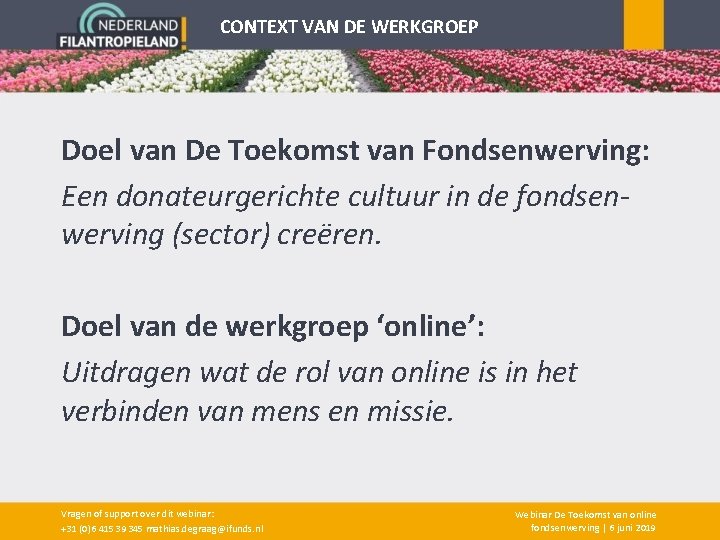 CONTEXT VAN DE WERKGROEP Doel van De Toekomst van Fondsenwerving: Een donateurgerichte cultuur in