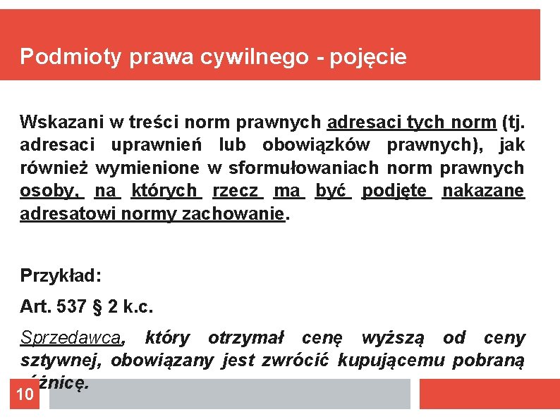 Podmioty prawa cywilnego - pojęcie Wskazani w treści norm prawnych adresaci tych norm (tj.