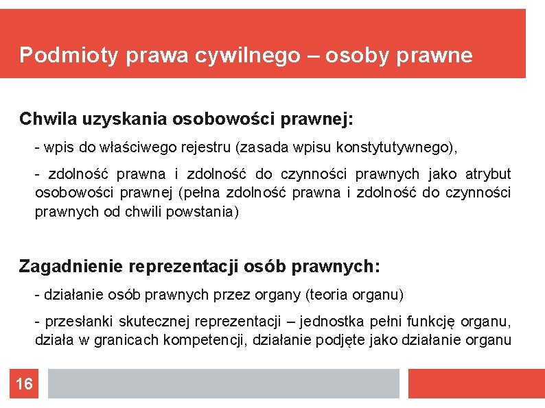 Podmioty prawa cywilnego – osoby prawne Chwila uzyskania osobowości prawnej: - wpis do właściwego