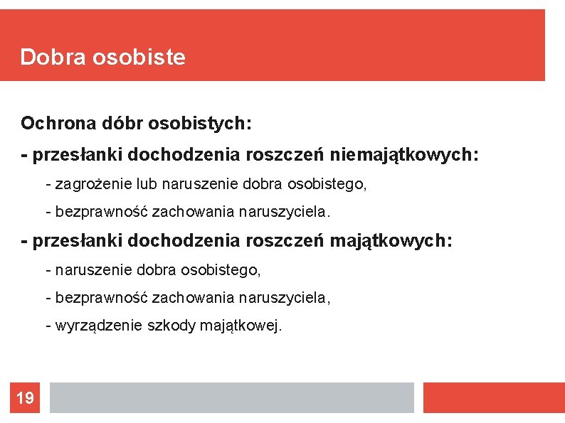 Dobra osobiste Ochrona dóbr osobistych: - przesłanki dochodzenia roszczeń niemajątkowych: - zagrożenie lub naruszenie