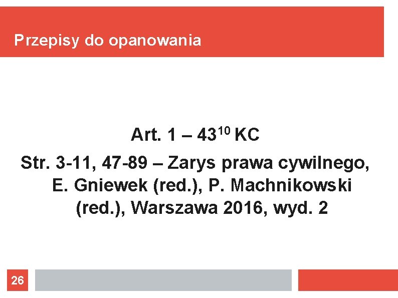 Przepisy do opanowania Art. 1 – 4310 KC Str. 3 -11, 47 -89 –