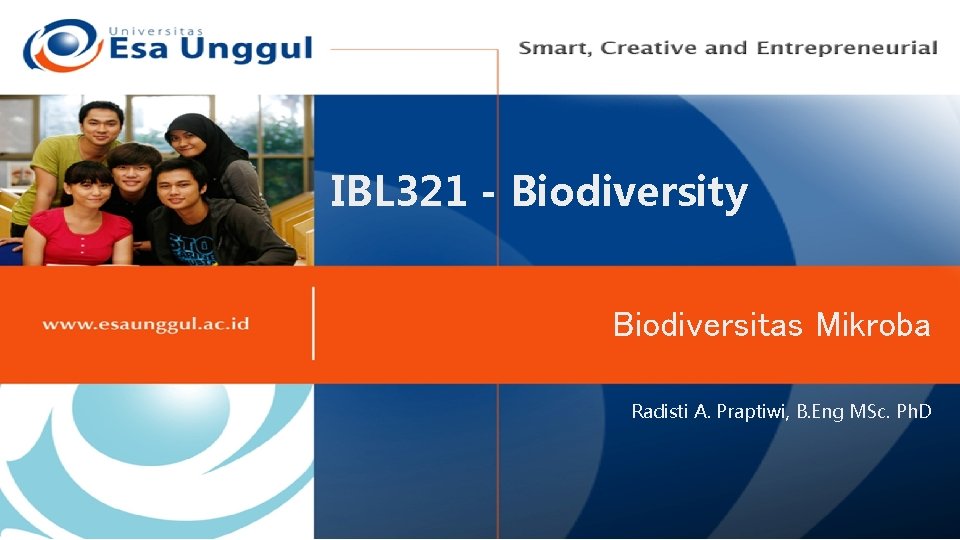 IBL 321 - Biodiversity Biodiversitas Mikroba Radisti A. Praptiwi, B. Eng MSc. Ph. D