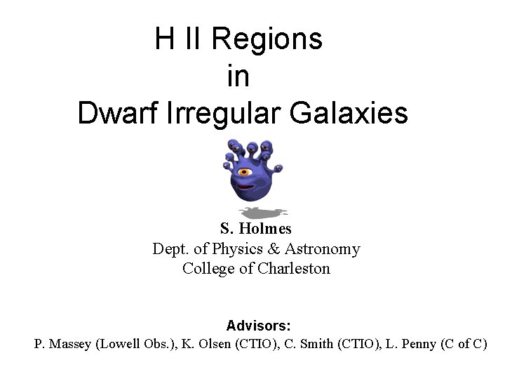 H II Regions in Dwarf Irregular Galaxies S. Holmes Dept. of Physics & Astronomy