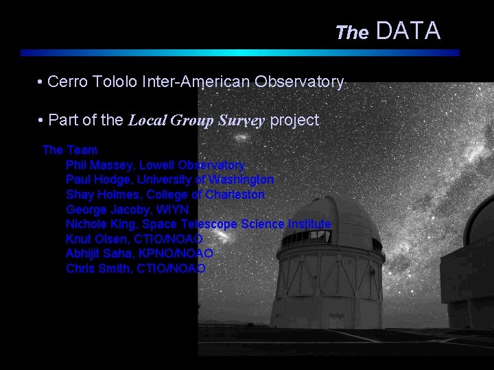The • Cerro Tololo Inter-American Observatory • Part of the Local Group Survey project