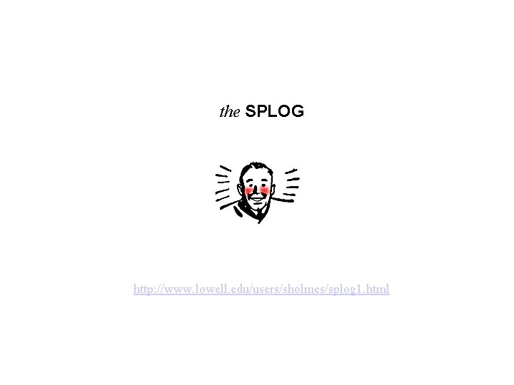 the SPLOG http: //www. lowell. edu/users/sholmes/splog 1. html 
