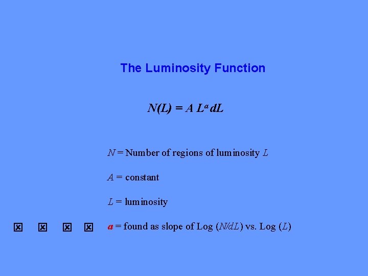 The Luminosity Function N(L) = A La d. L N = Number of regions