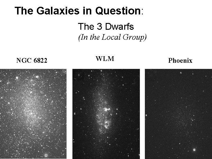 The Galaxies in Question: The 3 Dwarfs (In the Local Group) NGC 6822 WLM