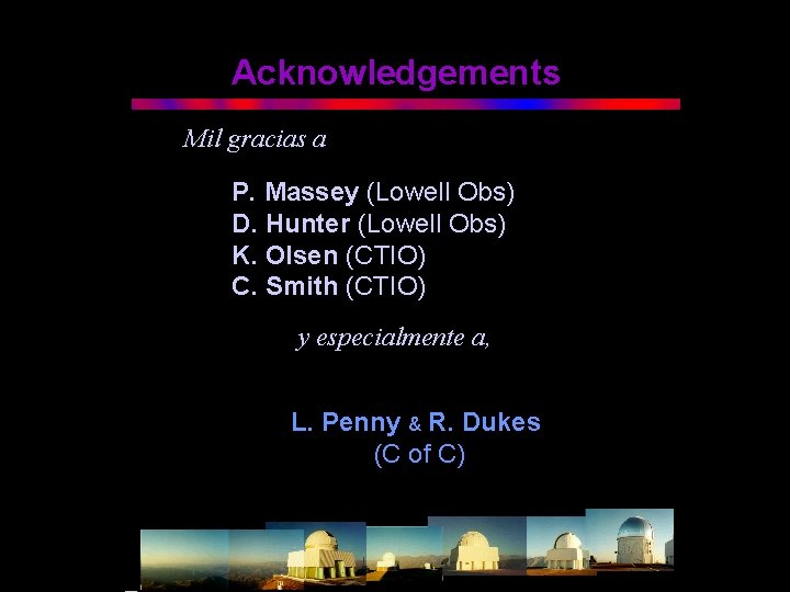 Acknowledgements Mil gracias a P. Massey (Lowell Obs) D. Hunter (Lowell Obs) K. Olsen