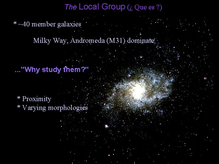 The Local Group (¿ Que es ? ) * ~40 member galaxies Milky Way,