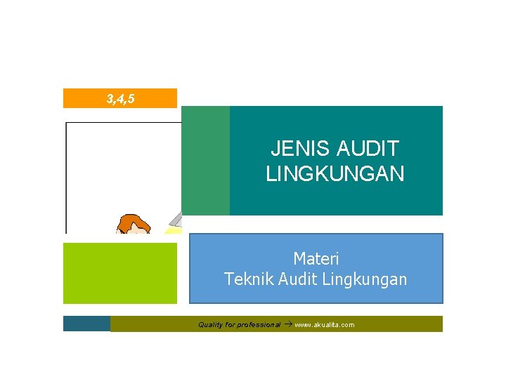 3, 4, 5 JENIS AUDIT LINGKUNGAN Materi Teknik Audit Lingkungan Quality for professional www. 3, 4, 5 JENIS AUDIT LINGKUNGAN Materi Teknik Audit Lingkungan Quality for professional www.