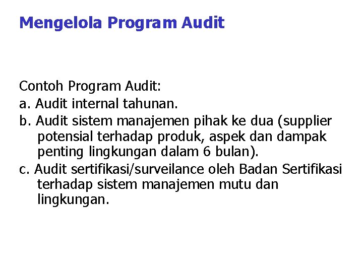 Mengelola Program Audit Contoh Program Audit: a. Audit internal tahunan. b. Audit sistem manajemen Mengelola Program Audit Contoh Program Audit: a. Audit internal tahunan. b. Audit sistem manajemen