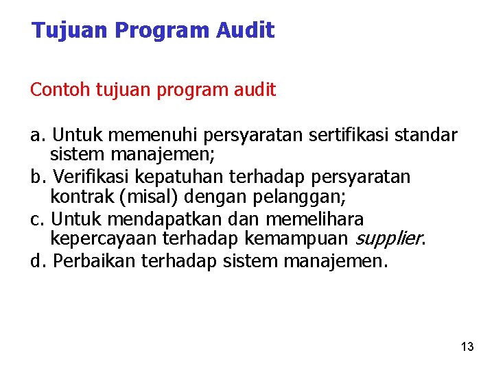 Tujuan Program Audit Contoh tujuan program audit a. Untuk memenuhi persyaratan sertifikasi standar sistem Tujuan Program Audit Contoh tujuan program audit a. Untuk memenuhi persyaratan sertifikasi standar sistem
