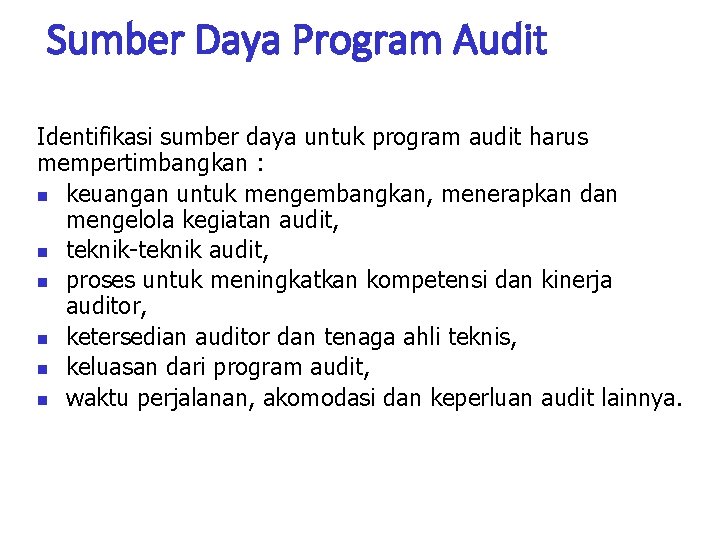 Sumber Daya Program Audit Identifikasi sumber daya untuk program audit harus mempertimbangkan : keuangan Sumber Daya Program Audit Identifikasi sumber daya untuk program audit harus mempertimbangkan : keuangan