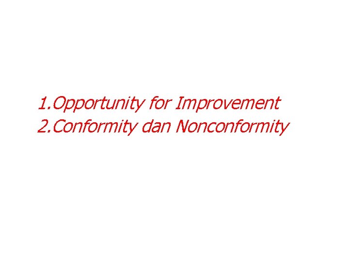 1. Opportunity for Improvement 2. Conformity dan Nonconformity 1. Opportunity for Improvement 2. Conformity dan Nonconformity