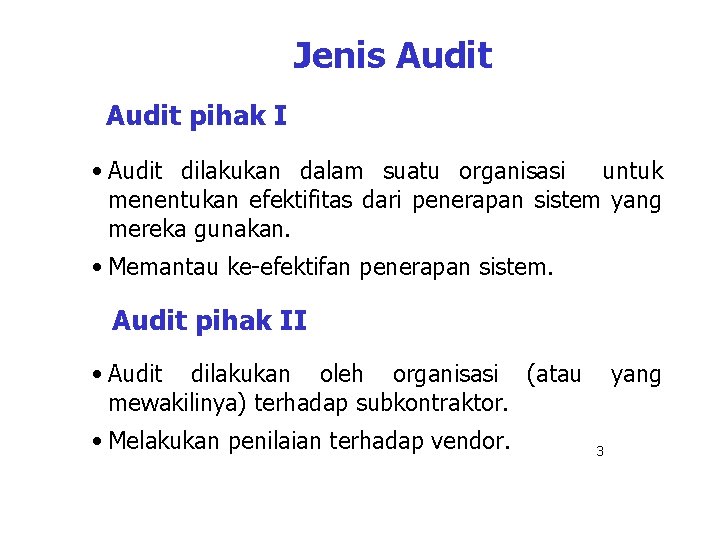 Jenis Audit pihak I • Audit dilakukan dalam suatu organisasi untuk menentukan efektifitas dari Jenis Audit pihak I • Audit dilakukan dalam suatu organisasi untuk menentukan efektifitas dari