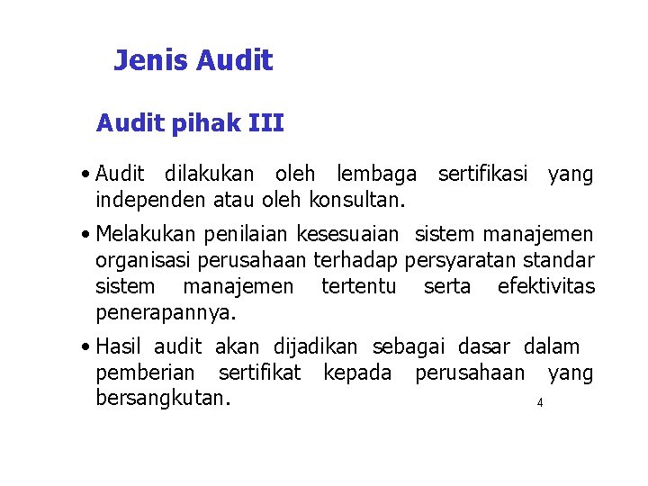 Jenis Audit pihak III • Audit dilakukan oleh lembaga sertifikasi yang independen atau oleh Jenis Audit pihak III • Audit dilakukan oleh lembaga sertifikasi yang independen atau oleh