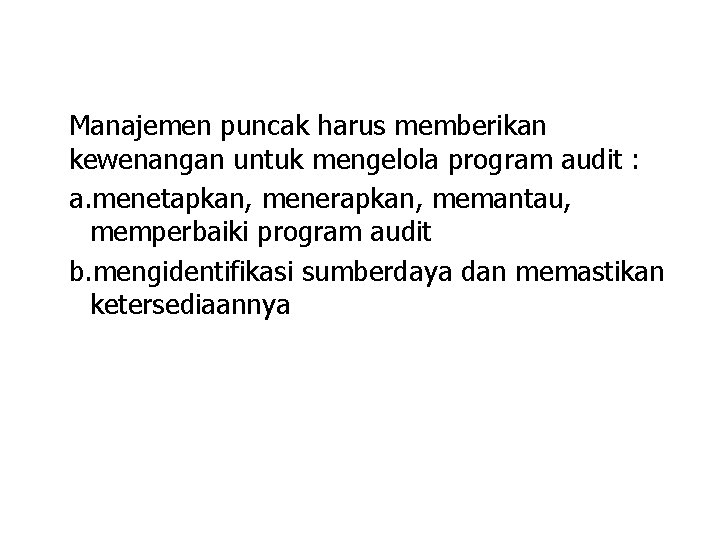 Manajemen puncak harus memberikan kewenangan untuk mengelola program audit : a. menetapkan, menerapkan, memantau, Manajemen puncak harus memberikan kewenangan untuk mengelola program audit : a. menetapkan, menerapkan, memantau,