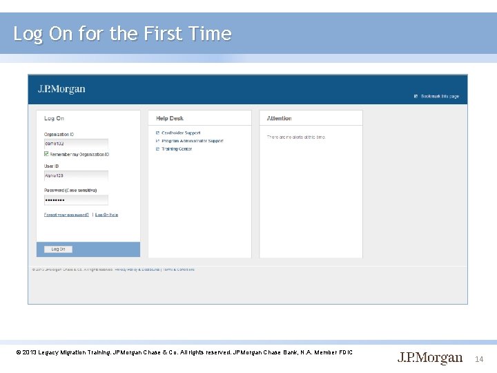 Log On for the First Time © 2013 Legacy Migration Training. JPMorgan Chase &