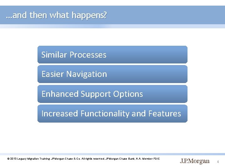 …and then what happens? Similar Processes Easier Navigation Enhanced Support Options Increased Functionality and