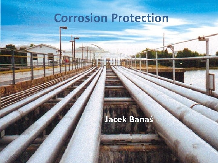 Corrosion Protection Jacek Banaś 