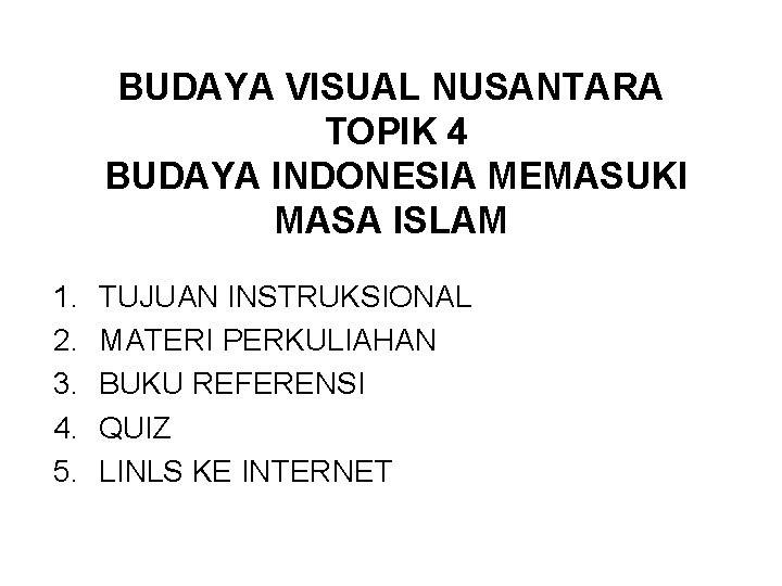 BUDAYA VISUAL NUSANTARA TOPIK 4 BUDAYA INDONESIA MEMASUKI MASA ISLAM 1. 2. 3. 4.