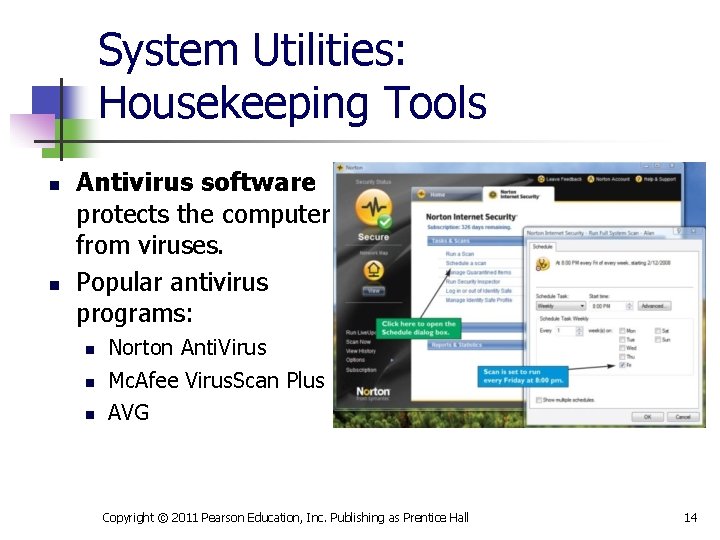 System Utilities: Housekeeping Tools n n Antivirus software protects the computer from viruses. Popular