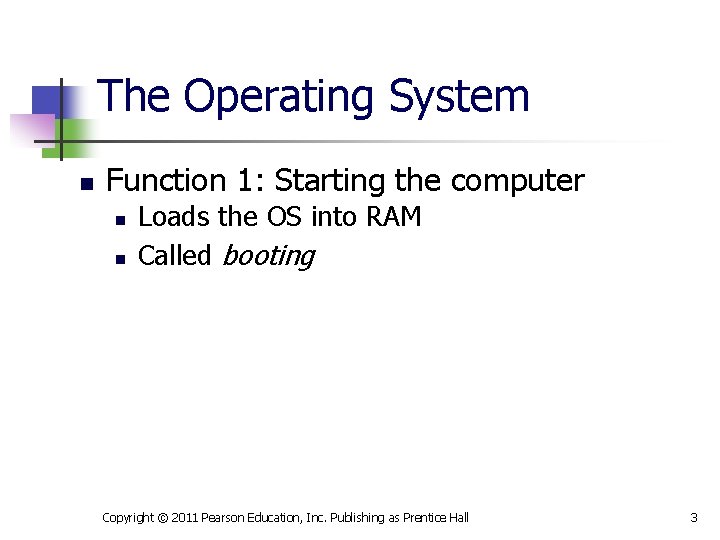The Operating System n Function 1: Starting the computer n n Loads the OS