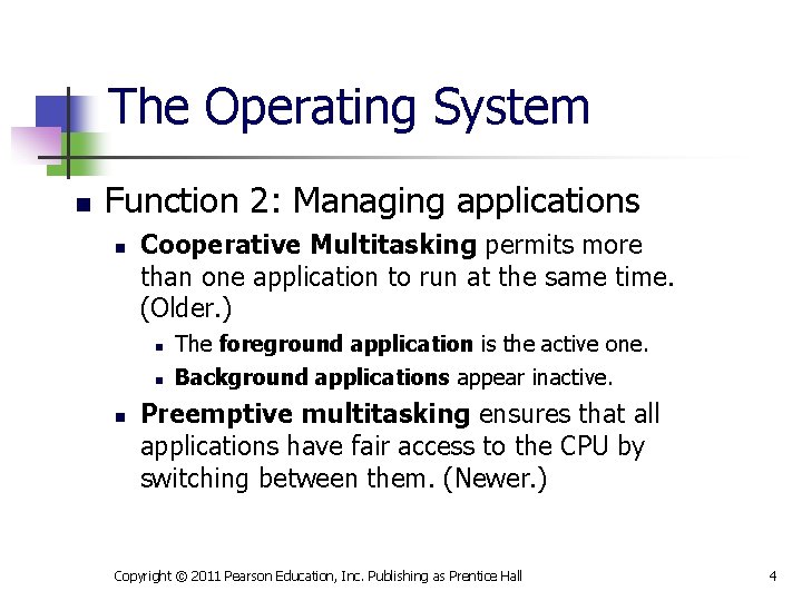 The Operating System n Function 2: Managing applications n Cooperative Multitasking permits more than