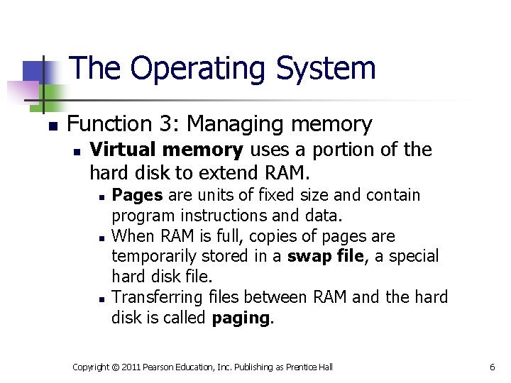 The Operating System n Function 3: Managing memory n Virtual memory uses a portion