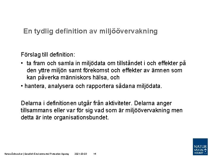 En tydlig definition av miljöövervakning Förslag till definition: • ta fram och samla in