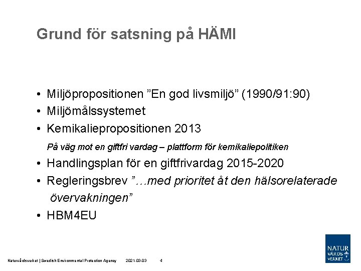 Grund för satsning på HÄMI • Miljöpropositionen ”En god livsmiljö” (1990/91: 90) • Miljömålssystemet