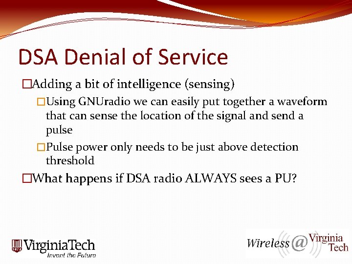 DSA Denial of Service �Adding a bit of intelligence (sensing) �Using GNUradio we can