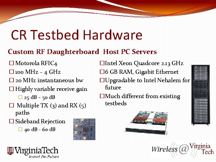 CR Testbed Hardware Custom RF Daughterboard Host PC Servers � Motorola RFIC 4 �
