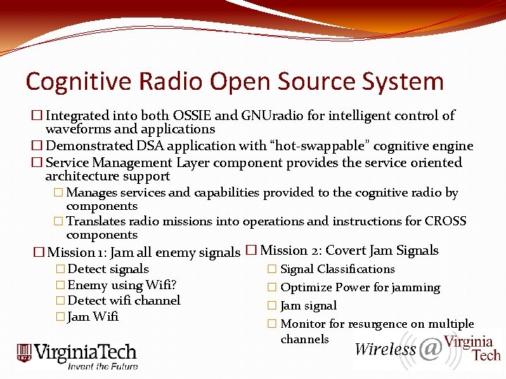 Cognitive Radio Open Source System � Integrated into both OSSIE and GNUradio for intelligent