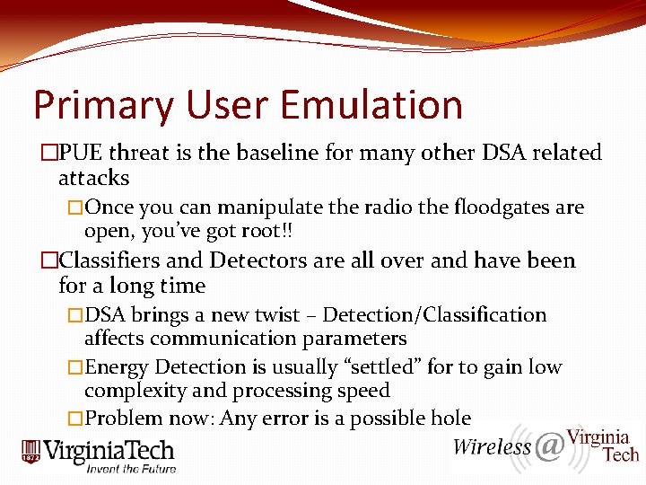 Primary User Emulation �PUE threat is the baseline for many other DSA related attacks