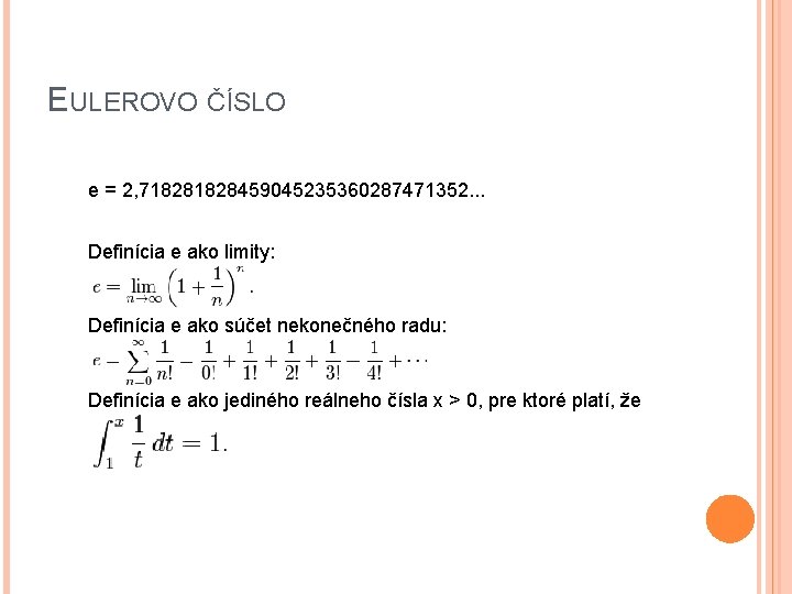 EULEROVO ČÍSLO e = 2, 71828459045235360287471352. . . Definícia e ako limity: Definícia e