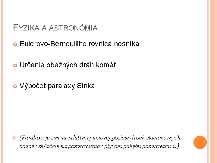 FYZIKA A ASTRONÓMIA Eulerovo-Bernoulliho rovnica nosníka Určenie obežných dráh komét Výpočet paralaxy Slnka (Paralaxa