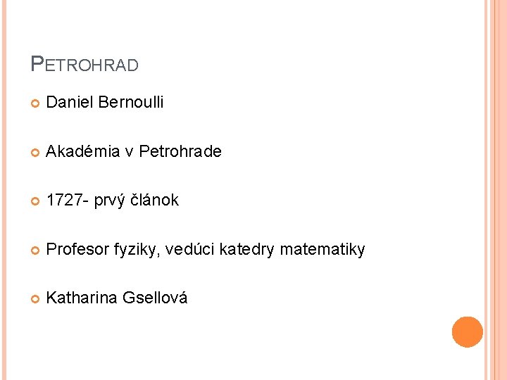 PETROHRAD Daniel Bernoulli Akadémia v Petrohrade 1727 - prvý článok Profesor fyziky, vedúci katedry