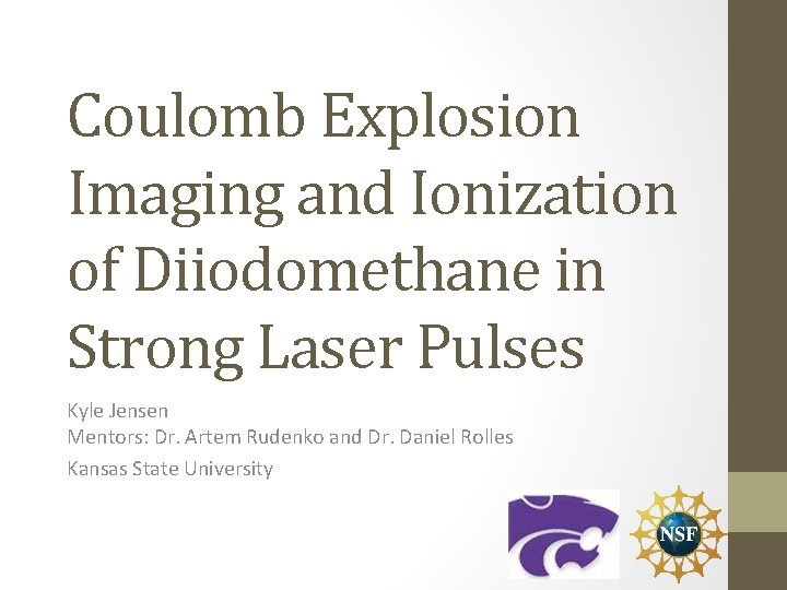 Coulomb Explosion Imaging and Ionization of Diiodomethane in Strong Laser Pulses Kyle Jensen Mentors:
