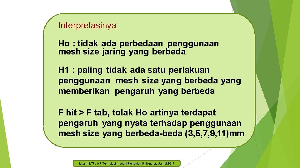 Interpretasinya: Ho : tidak ada perbedaan penggunaan mesh size jaring yang berbeda H 1