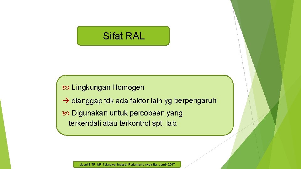 Sifat RAL Lingkungan Homogen dianggap tdk ada faktor lain yg berpengaruh Digunakan untuk percobaan