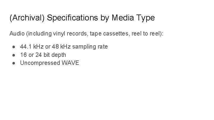 (Archival) Specifications by Media Type Audio (including vinyl records, tape cassettes, reel to reel):